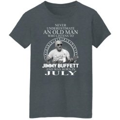 An Old Man Who Listens To Jimmy Buffett And Was Born In July T-Shirts, Hoodies, Long Sleeve 35