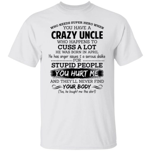 Have A Crazy Uncle He Was Born In April T-Shirts, Hoodies, Long Sleeve 3