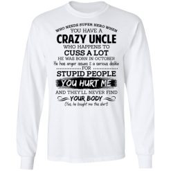 Have A Crazy Uncle He Was Born In October T-Shirts, Hoodies, Long Sleeve 37