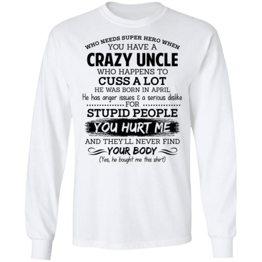 Have A Crazy Uncle He Was Born In April T-Shirts, Hoodies, Long Sleeve 15