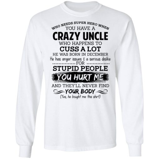 Have A Crazy Uncle He Was Born In December T-Shirts, Hoodies, Long Sleeve 16