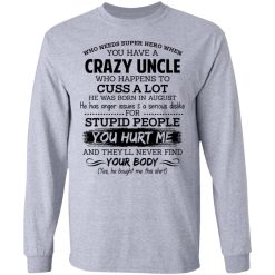 Have A Crazy Uncle He Was Born In August T-Shirts, Hoodies, Long Sleeve 36