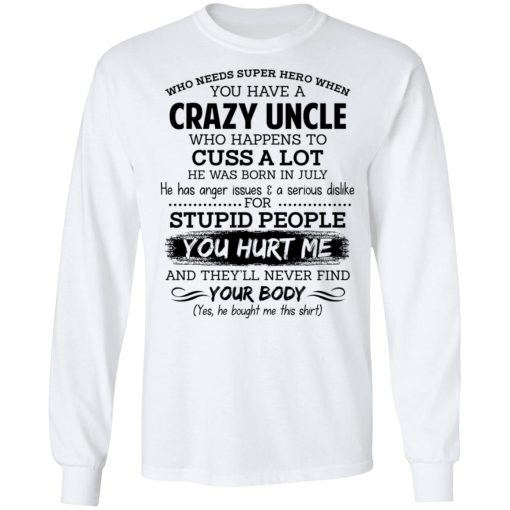 Have A Crazy Uncle He Was Born In July T-Shirts, Hoodies, Long Sleeve 15