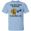 A Man Cannot Survive On Beer Alone He Also Needs A Dog T-Shirt
