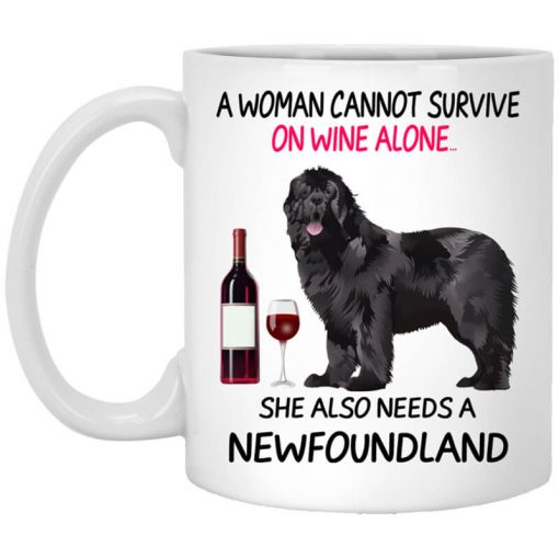 A Woman Cannot Survive On Wine Alone She Also Needs A Newfoundland Mug