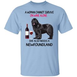 A Woman Cannot Survive On Wine Alone She Also Needs A Newfoundland T-Shirt