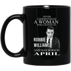 A Woman Who Listens To Robbie Williams And Was Born In April Mug