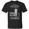 A Woman Who Listens To Robbie Williams And Was Born In April T-Shirt