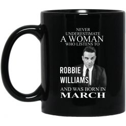 A Woman Who Listens To Robbie Williams And Was Born In March Mug