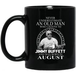 An Old Man Who Listens To Jimmy Buffett And Was Born In August Mug