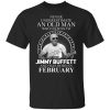 An Old Man Who Listens To Jimmy Buffett And Was Born In February T-Shirt