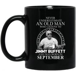An Old Man Who Listens To Jimmy Buffett And Was Born In September Mug