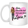 Bella Where The Hell Have You Been Loca Mug