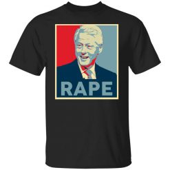 Bill Clinton Rape T-Shirt