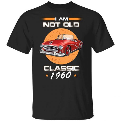 Car I’m Not Old I’m A Classic 1960 T-Shirt