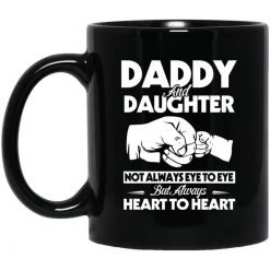 Daddy And Daughter Not Always Eye To Eye But Always Heart To Heart Mug