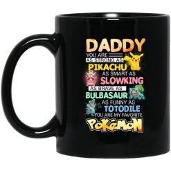 Daddy You Are As Strong As Pikachu As Smart As Slowking As Brave As Bulbasaur As Funny As Totodile You Are My Favorite Pokemon Mug