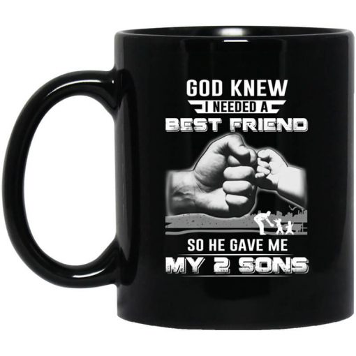 God Knew I Needed A Best Friend So He Gave My Two Sons Mug