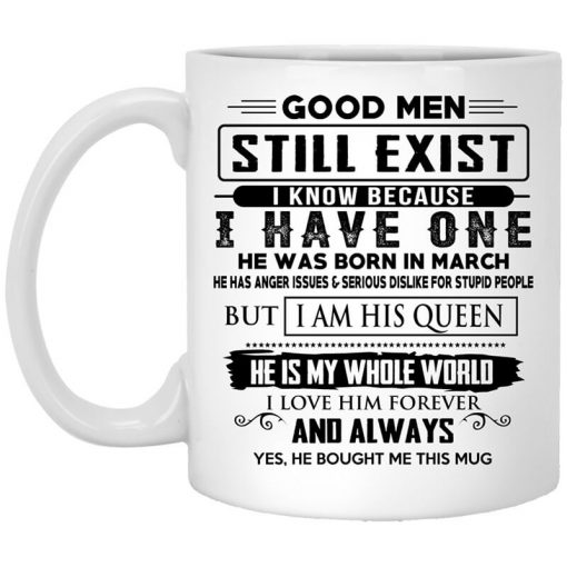Good Men Still Exist I Have One He Was Born In March Mug