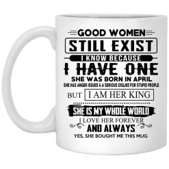 Good Women Still Exist I Have One She Was Born In April Mug