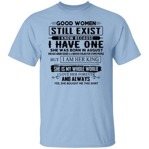 Good Women Still Exist I Have One She Was Born In August T-Shirt