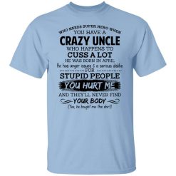 Have A Crazy Uncle He Was Born In April T-Shirt