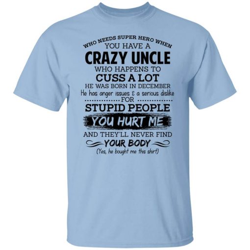 Have A Crazy Uncle He Was Born In December T-Shirt