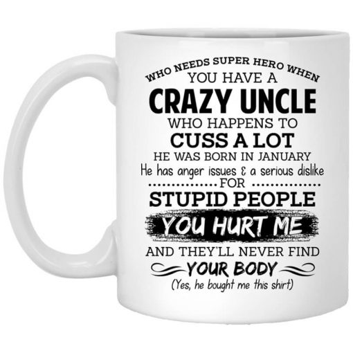 Have A Crazy Uncle He Was Born In January Mug