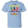 I Am 22 Years Old And I’m Completely Addicted To Coolmath Games T-Shirt