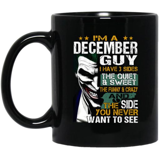 I Am A December Guy I Have 3 Sides Mug