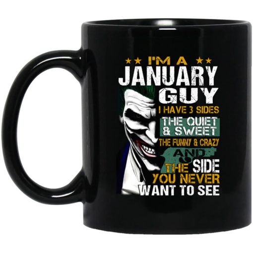 I Am A January Guy I Have 3 Sides Mug