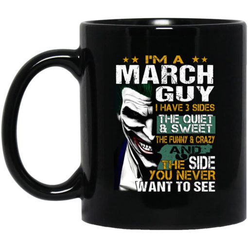 I Am A March Guy I Have 3 Sides Mug