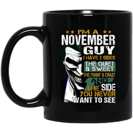I Am A November Guy I Have 3 Sides Mug
