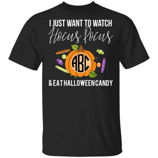 I Just Want To Watch Hocus Pocus & Eat Halloween Candy T-Shirt