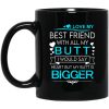 I Love My Best Friend With All My Butt I Would Say Heart But My Butt Are Bigger Mug
