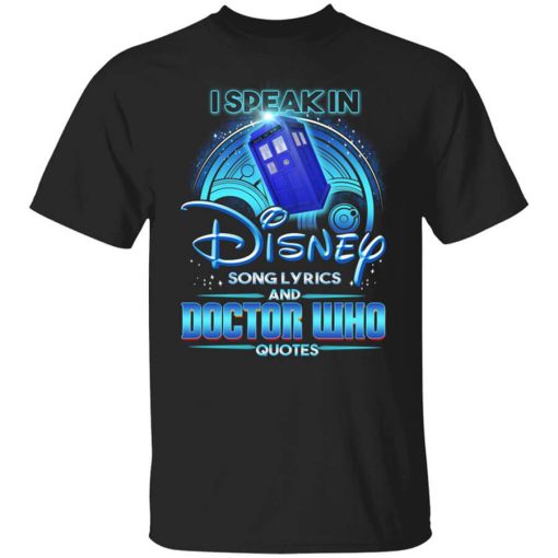 I Speak In Disney Song Lyrics and Doctor Who Quotes T-Shirt