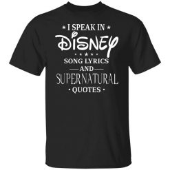 I Speak In Disney Song Lyrics and Supernatural Quotes T-Shirt