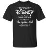 I Speak In Disney Song Lyrics and The Golden Girls Quotes T-Shirt