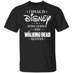 I Speak In Disney Song Lyrics and The Walking Dead Quotes T-Shirt
