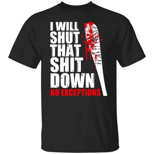 I Will Shut That Shit Down No Exceptions - The Walking Dead T-Shirt