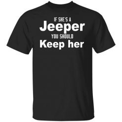 If She’s A Jeeper You Should Keep Her T-Shirt