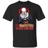 It Wants You To Float Down Here T-Shirt