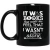 It Was Books That Made Me Feel That Perhaps I Wasn't Completely Alone Mug