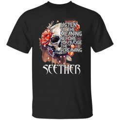Listen To The Meaning Before You Judge The Screaming Seether T-Shirt