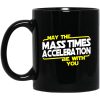 May The Mass Times Acceleration Be With You Mug