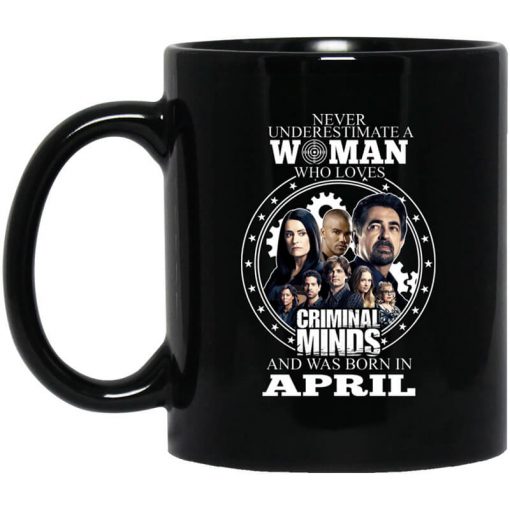Never Underestimate A Woman Who Loves Criminal Minds And Was Born In April Mug