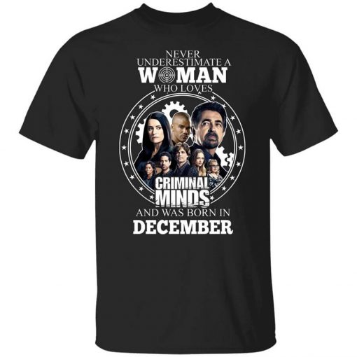 Never Underestimate A Woman Who Loves Criminal Minds And Was Born In December T-Shirt