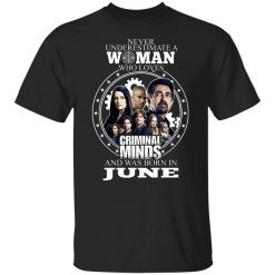 Never Underestimate A Woman Who Loves Criminal Minds And Was Born In June T-Shirt