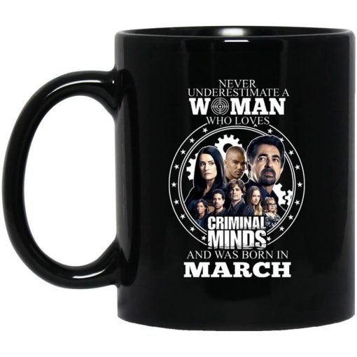 Never Underestimate A Woman Who Loves Criminal Minds And Was Born In March Mug