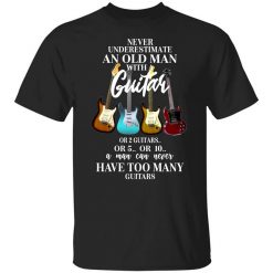 Never Underestimate An Old Man With Many Guitars T-Shirt